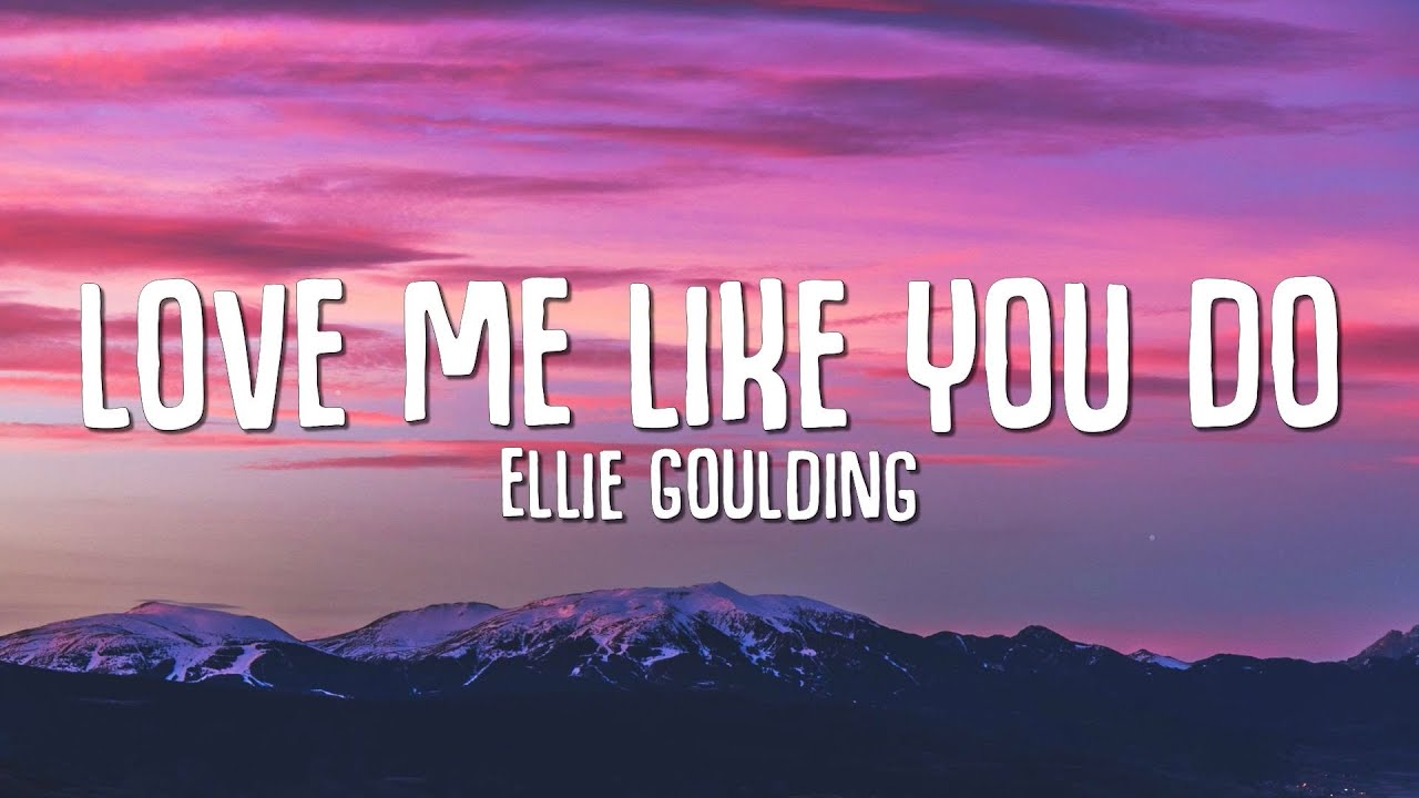 Lời Bài Hát Love Me Like You Do – Full Lyrics Tiếng Việt & Tiếng Anh
