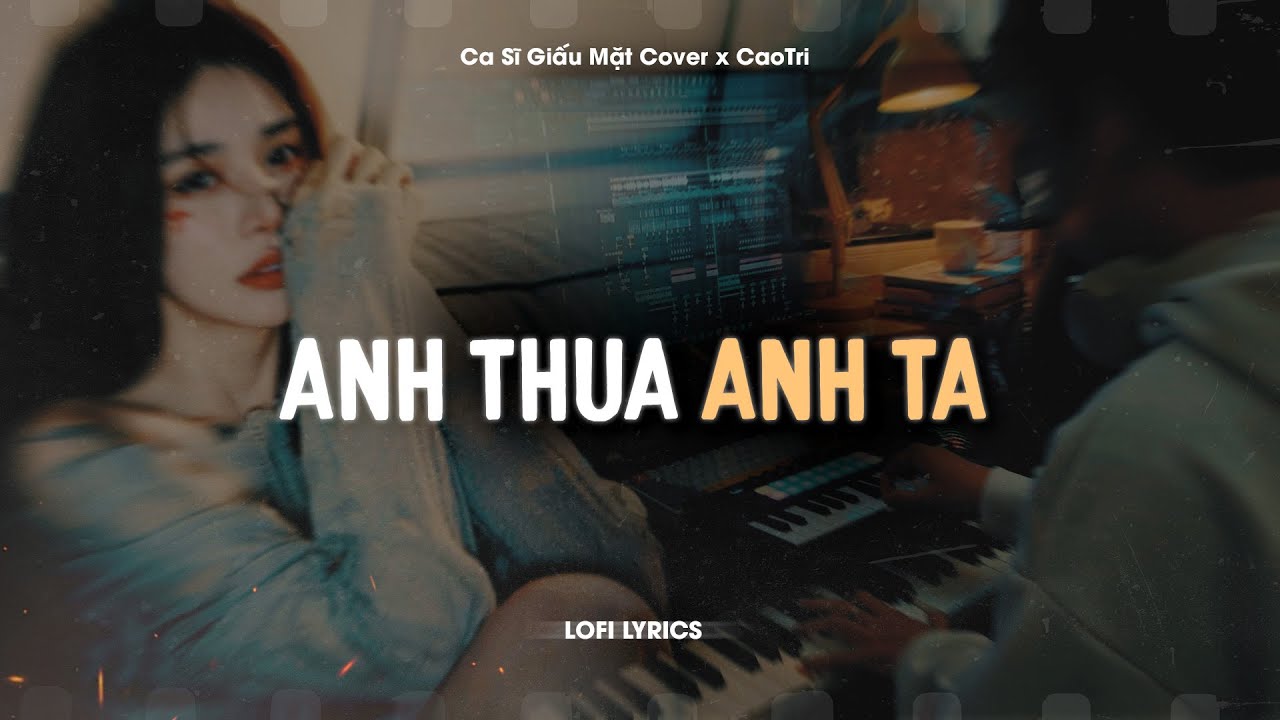 Toàn Bộ Lời Bài Hát Anh Thua Anh Ta – Ca Sĩ Giấu Mặt Mới Nhất