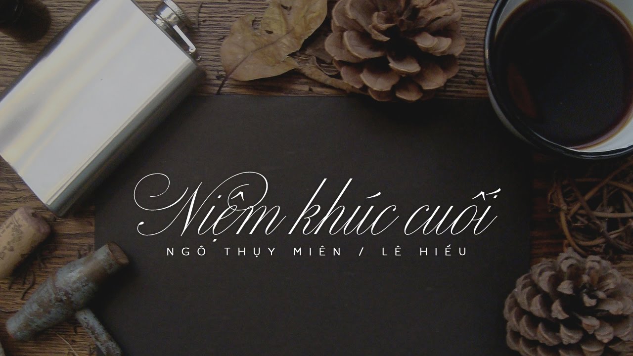Lời Bài Hát Niệm Khúc Cuối (Lyrics) – Bản Tình Ca Buồn Vượt Thời Gian