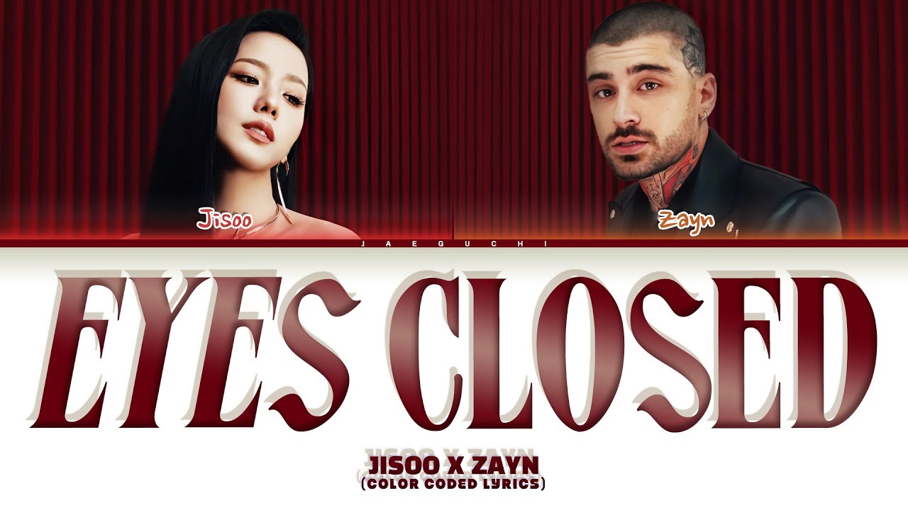 Lời bài hát EYES CLOSED – JISOO & ZAYN Lyrics và hợp âm cho fan nhạc Việt