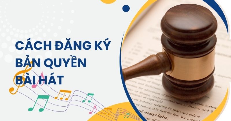 Hướng Dẫn Cách Đăng Ký Bản Quyền Bài Hát từ A-Z