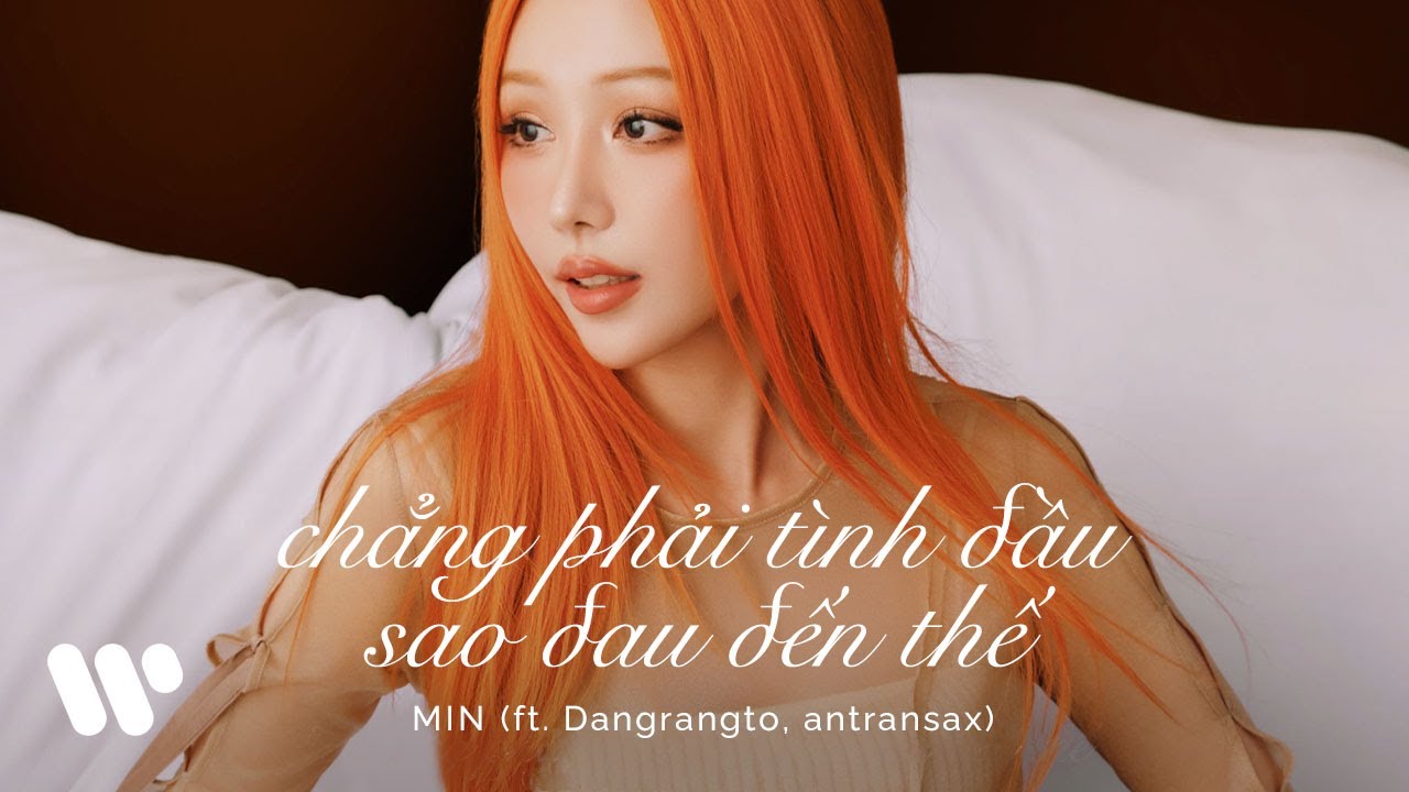 Lời Bài Hát Chẳng Phải Tình Đầu Sao Đau Đến Thế – MIN ft. Dangrangto, Antransax