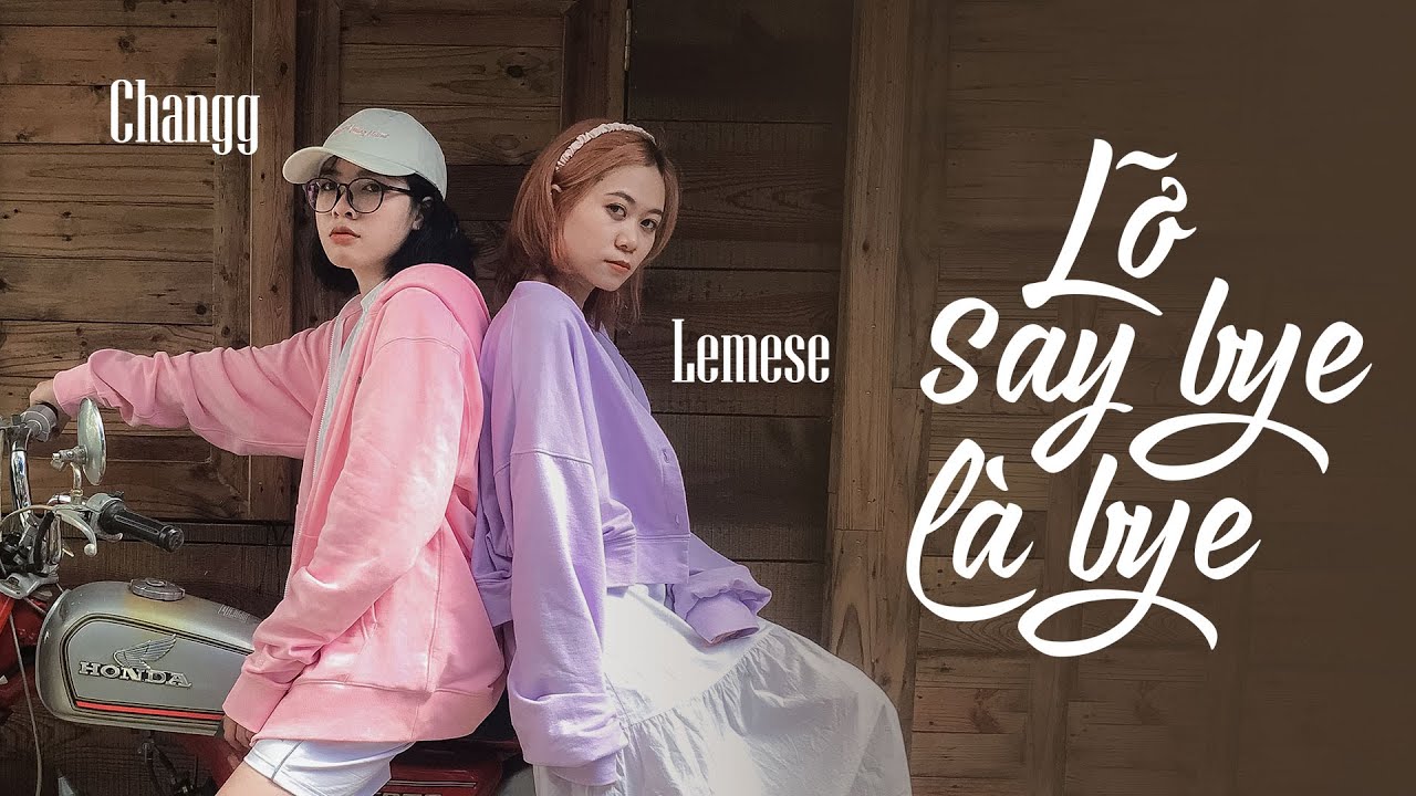 Lời bài hát Lỡ Say Bye Là Bye: Ca từ dễ thuộc, truyền tải thông điệp tình yêu