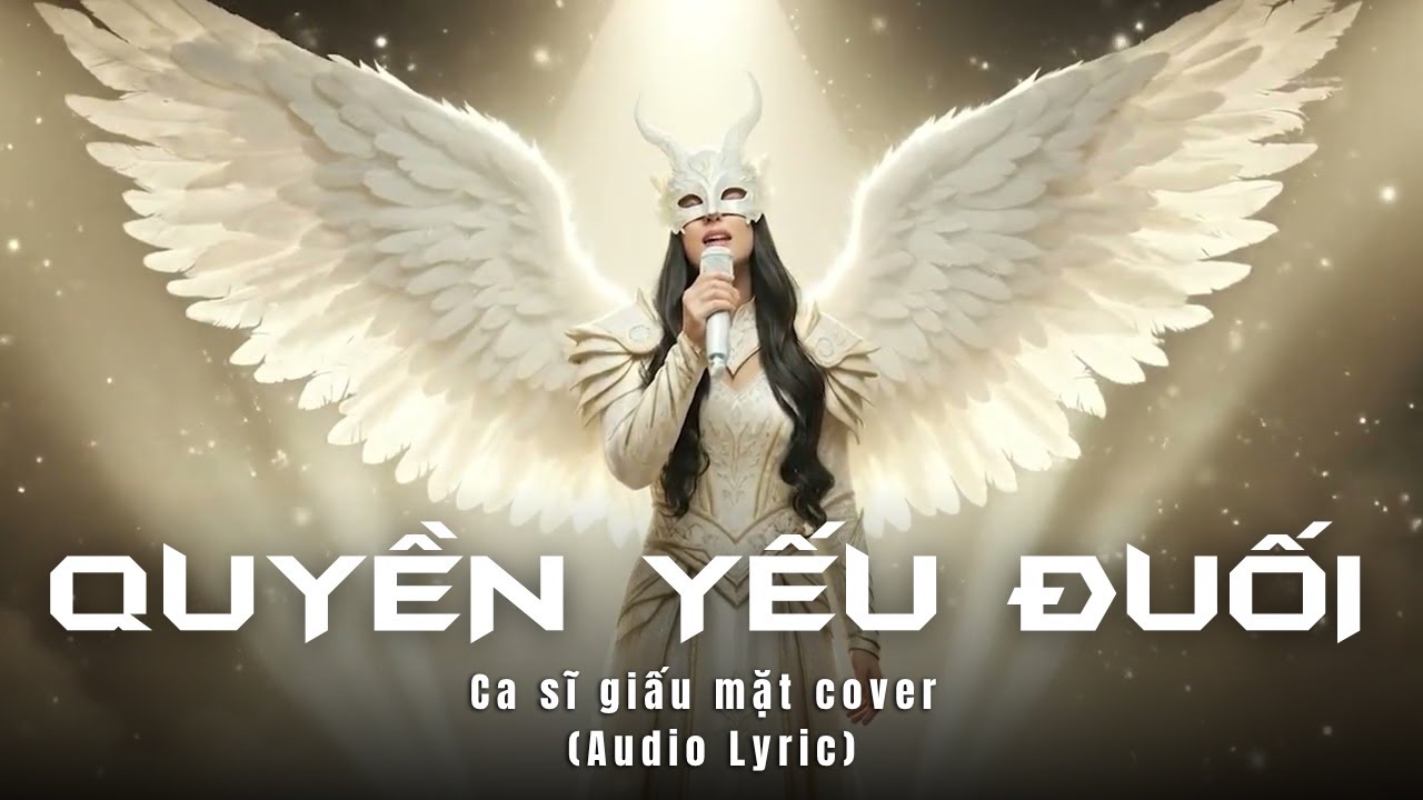 Toàn Bộ Lời Bài Quyền Yếu Đuối – Ca Sĩ Giấu Mặt Chuẩn Nhất 2025