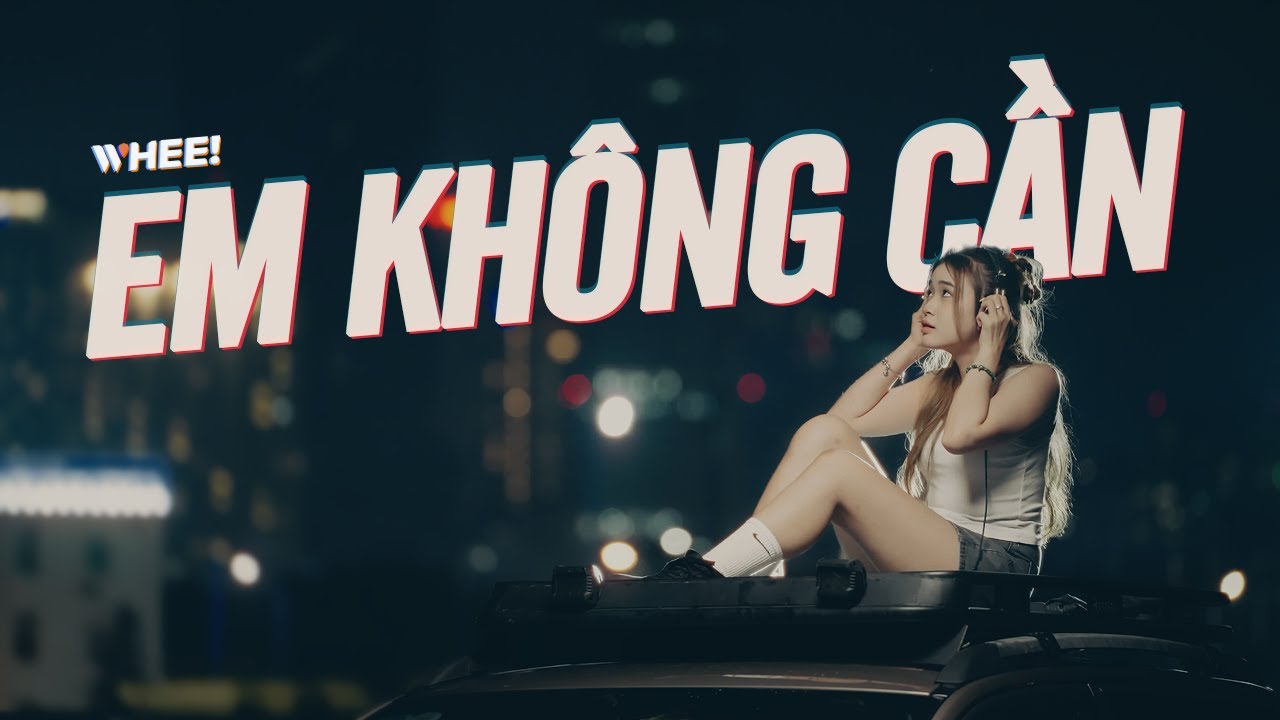 Lời Bài Hát Em Không Cần | Lyrics & Ý Nghĩa Ca Khúc Đầy Cảm Xúc